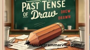 Past Tense of Draw: Drew or Drawn?
